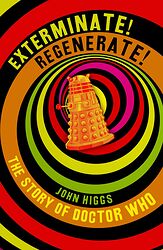 Cover image for Exterminate! Regenerate! The Story of Doctor Who